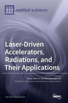 Laser-Driven Accelerators, Radiations, and Their Applications - Hyung Taek Kim