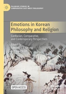 Emotions in Korean Philosophy and Religion: Confucian, Comparative, and Contemporary Perspectives - Edward Y. J. Chung