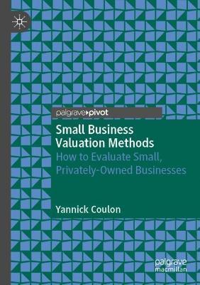Small Business Valuation Methods: How to Evaluate Small, Privately-Owned Businesses - Yannick Coulon