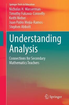 Understanding Analysis and Its Connections to Secondary Mathematics Teaching - Nicholas H. Wasserman