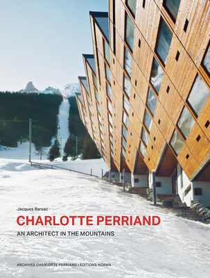 Charlotte Perriand. an Architect in the Mountains. - Jacques Barsac