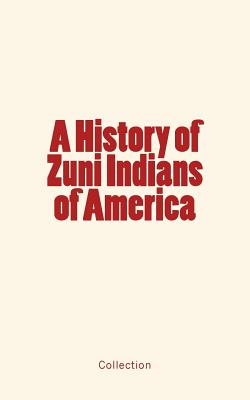 A History of Zuni Indians of America - Francis Klett