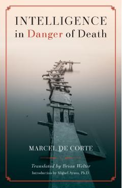 Intelligence in Danger of Death (English edition) - Marcel De Corte