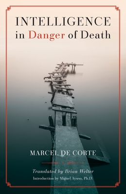 Intelligence in Danger of Death (English edition) - Marcel De Corte