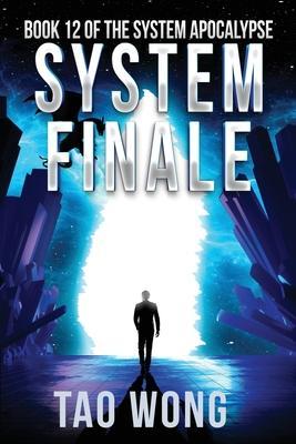 System Finale: An Apocalyptic Space Opera LitRPG - Tao Wong