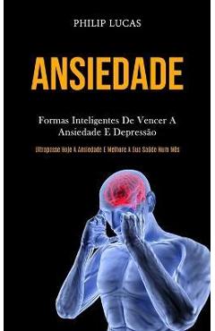 Coperta cărții 'Ansiedade: Formas inteligentes de vencer a ansiedade e depressão (Ultrapasse hoje a ansiedade e melhore a sua saúde num'