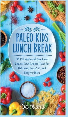 Coperta cărții 'Paleo Kids Lunch Break: 35 Kid Approved Snack And Lunch-Time Recipes That Are Delicious Low Cost And Easy-To-Make - Eva'
