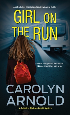 Girl on the Run: An absolutely gripping and addictive crime thriller - Carolyn Arnold