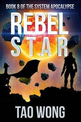 Rebel Star: A LitRPG Post-Apocalyptic Space Opera (System Apocalypse Book 8) - Tao Wong