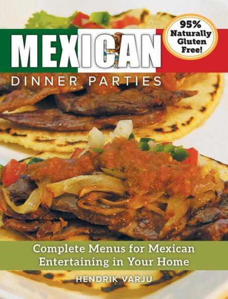 Mexican Dinner Parties: Complete Menus for Mexican Entertaining in Your Home - Hendrik Varju