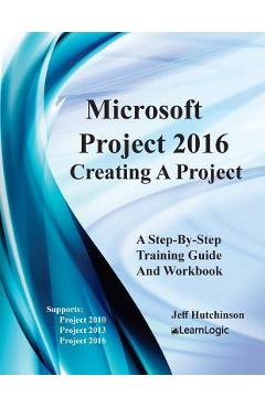 Poza produsului Microsoft Project 2016 - Creating a Project: Supports Project 2010, 2013 and 2016 - Jeff Hutchinson