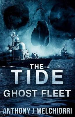 The Tide: Ghost Fleet - Anthony J. Melchiorri