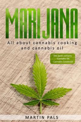 Marijuana: This will teach you in the everything you need to know about cooking with cannabis en cannabis oil! - Martin Pals