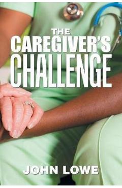Coperta cărții 'The Caregiver's Challenge - John Lowe'