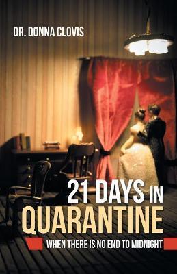 21 Days in Quarantine: When There Is No End to Midnight - Donna Clovis