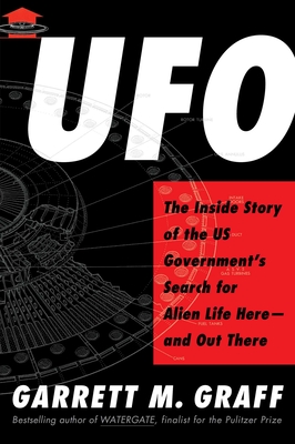 UFO: The Inside Story of the Us Government's Search for Alien Life Here--And Out There - Garrett M. Graff