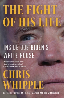 The Fight of His Life: Inside Joe Biden's White House - Chris Whipple
