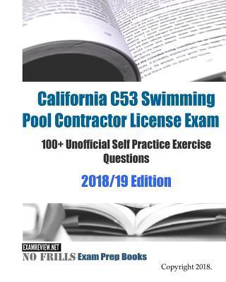 California C53 Swimming Pool Contractor License Exam 100+ Unofficial Self Practice Exercise Questions 2018/19 Edition - Examreview