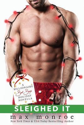 Sleighed It: A Billionaire Bad Boys Holiday Novella - Max Monroe