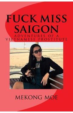 Coperta cărții 'fuck miss saigon: adventures of a vietnamese prostitute - Mekong Moe'