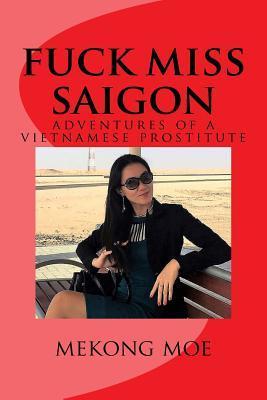 fuck miss saigon: adventures of a vietnamese prostitute - Mekong Moe