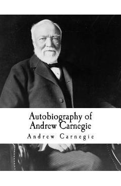 Coperta cărții 'Autobiography of Andrew Carnegie: Andrew Carnegie - Andrew Carnegie'