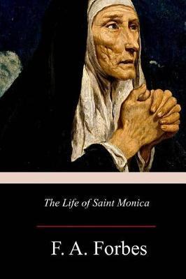 The Life of Saint Monica - F. A. Forbes