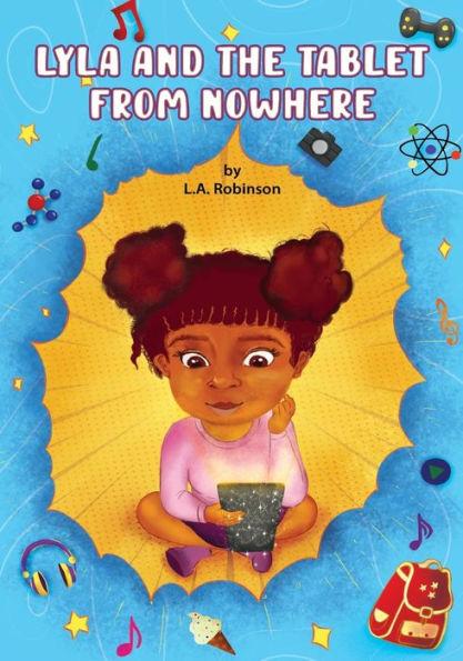 Lyla and the Tablet from Nowhere - L. A. Robinson