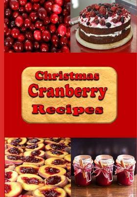 Christmas Cranberry Recipes: Cooking with Cranberries for the Holidays - Laura Sommers