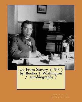 Up From Slavery (1901) by: Booker T. Washington / autobiography / - Booker T. Washington