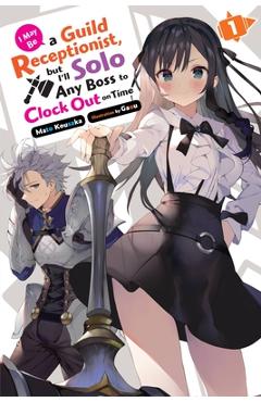Poza produsului I May Be a Guild Receptionist, But I'll Solo Any Boss to Clock Out on Time, Vol. 1 (Light Novel) - Mato Kousaka