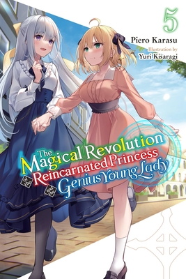 The Magical Revolution of the Reincarnated Princess and the Genius Young Lady, Vol. 5 (Novel) - Piero Karasu