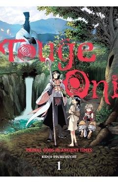 Coperta cărții 'Touge Oni: Primal Gods in Ancient Times, Vol. 1 - Kenji Tsurubuchi'