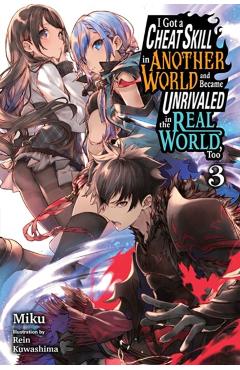 I Got a Cheat Skill in Another World and Became Unrivaled in the Real World, Too, Vol. 3 (Light Novel) - Miku