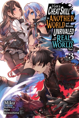 I Got a Cheat Skill in Another World and Became Unrivaled in the Real World, Too, Vol. 3 (Light Novel) - Miku