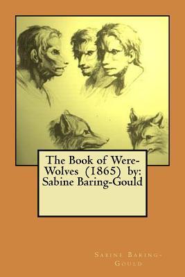 The Book of Were-Wolves (1865) by: Sabine Baring-Gould - Sabine Baring-gould