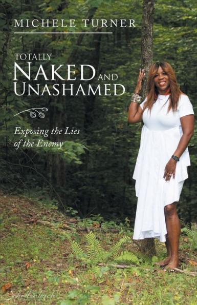 Totally Naked and Unashamed: Exposing the Lies of the Enemy - Michele Turner