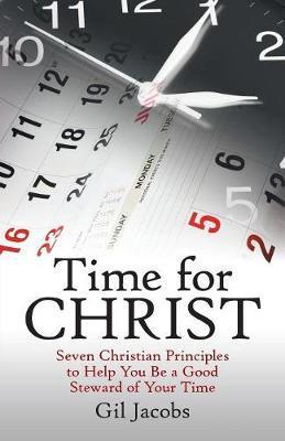 Coperta cărții 'Time for Christ: Seven Christian Principles to Help You Be a Good Steward of Your Time - Gil Jacobs'