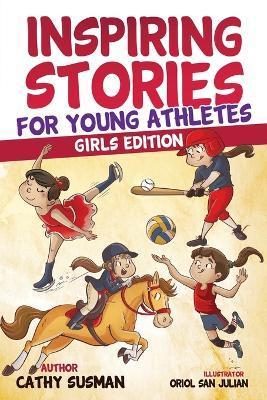 Inspiring Stories for Young Athletes: A Collection of Unbelievable Stories about Mental Toughness, Courage, Friendship, Self-Confidence (Motivational - Cathy Susman