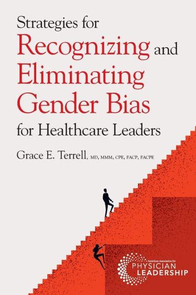 Strategies for Recognizing and Eliminating Gender Bias for Healthcare Leaders - Grace E. Terrell