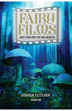 Coperta cărții 'Fairy Films: Wee Folk on the Big Screen - Joshua Cutchin'