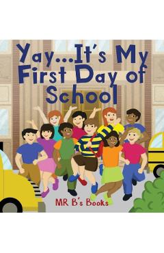 Yay... It's My First Day of School - Mr B's Books