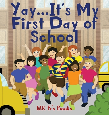 Yay... It's My First Day of School - Mr B's Books