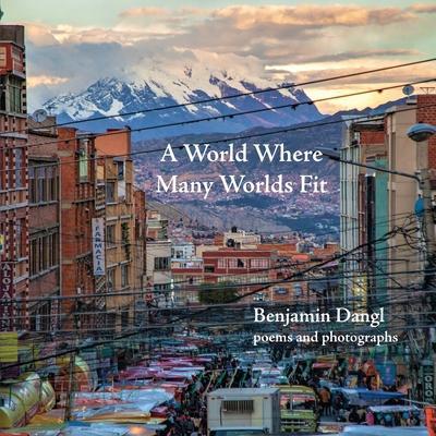 A World Where Many Worlds Fit - Benjamin Dangl