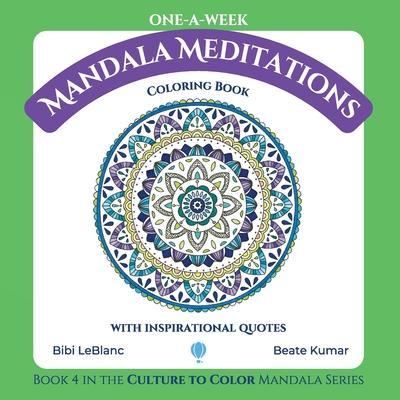 One-A-Week Mandala Meditations: Coloring Book with Inspirational Quotes - Bibi Leblanc
