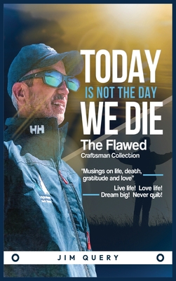 Today is NOT the Day We Die - Jim Query