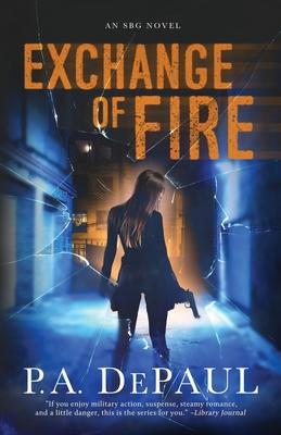 Exchange of Fire: An SBG Novel - P. A. Depaul