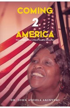 Poza produsului Coming 2 America: This is a Story about a Fifteen-Year-Old African Girl - John Ayoola Akinyemi