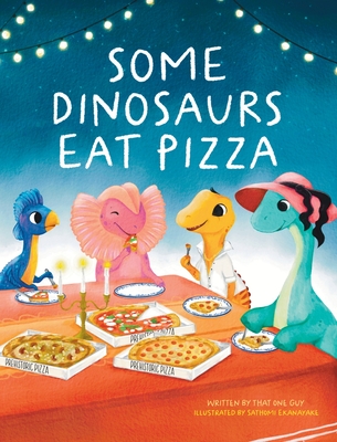 Some Dinosaurs Eat Pizza - That One Guy