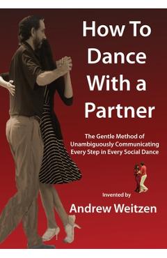 Coperta cărții 'How to Dance with a Partner: The Gentle Method of Unambiguously Communicating Every Step in Every Social Dance - Andrew'
